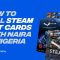 HOW TO SELL STEAM GIFT CARDS WITH NAIRA IN NIGERIA
